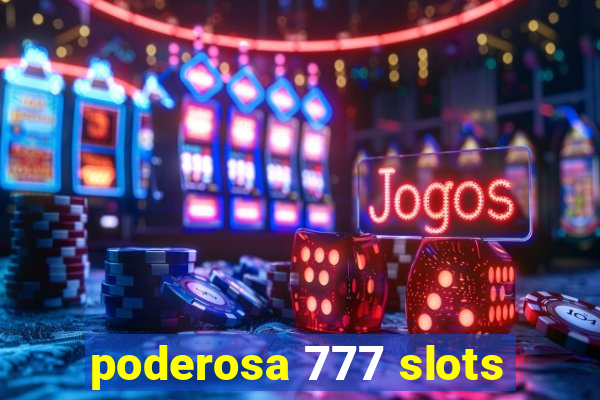 poderosa 777 slots